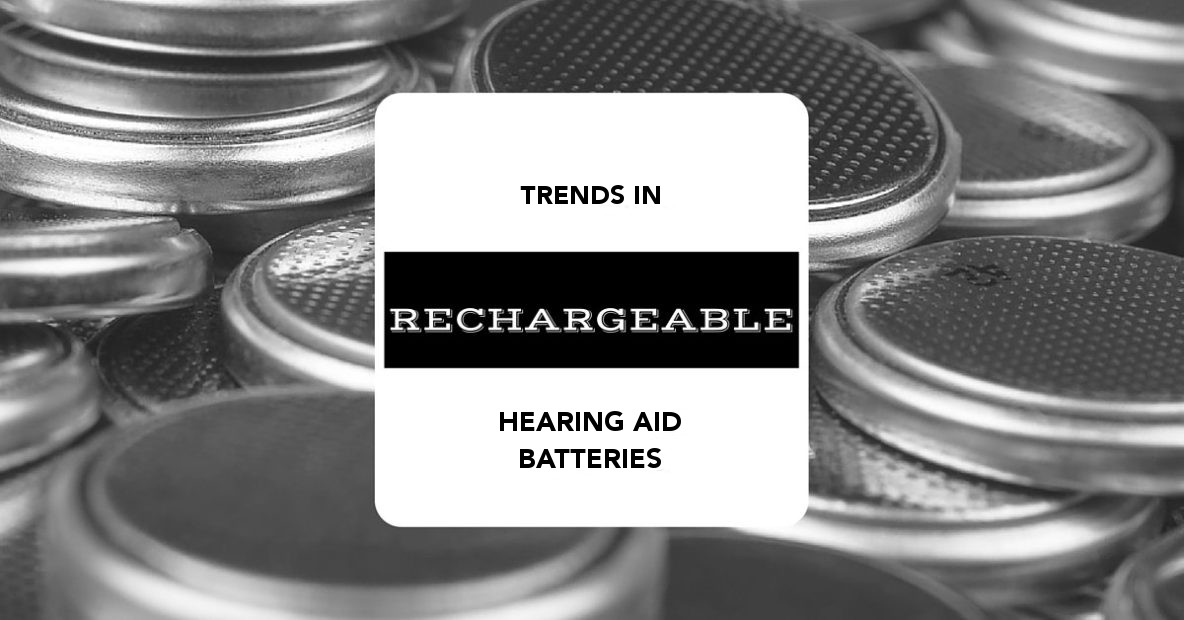 Trends in Rechargeable Hearing Aid Batteries Designer Audiology
